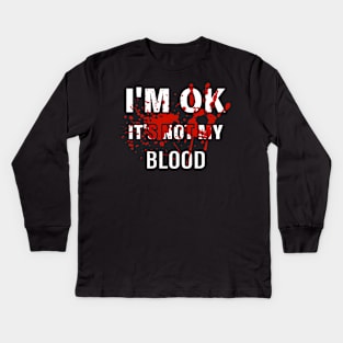 I'm Ok It's Not My Blood Kids Long Sleeve T-Shirt